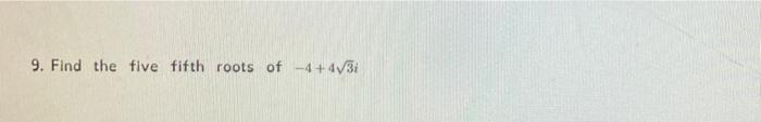 Solved 9. Find the five fifth roots of -4+4134 | Chegg.com