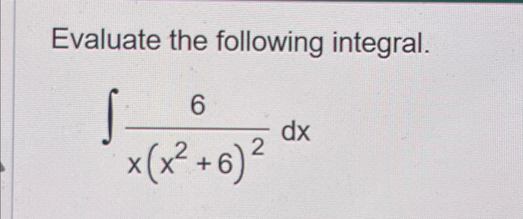 Solved Evaluate The Following Integral∫﻿﻿6xx262dx 5748