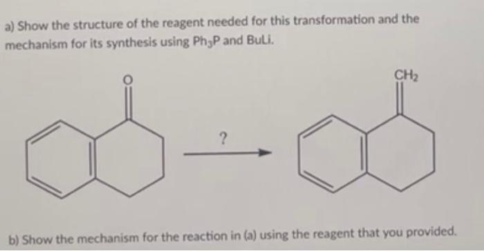 Solved a) Show the structure of the reagent needed for this | Chegg.com