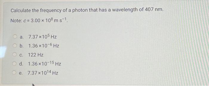 Solved Calculate the frequency of a photon that has a | Chegg.com