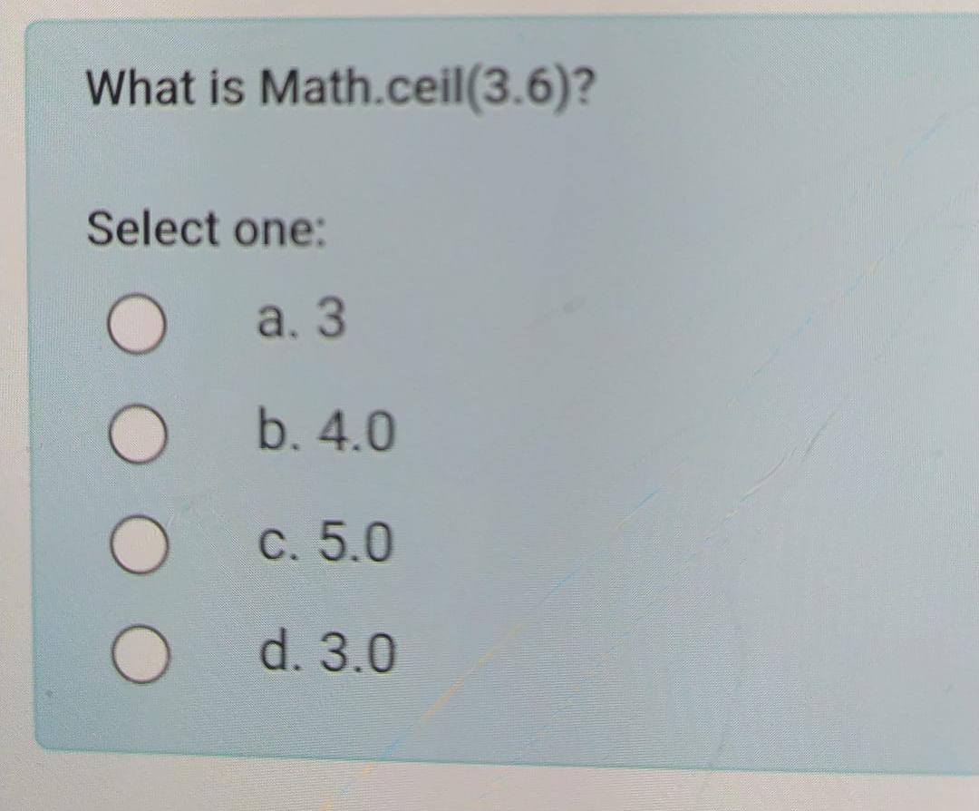Solved What is Math.ceil(3.6)?Select