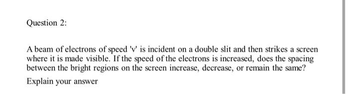 Solved A beam of electrons of speed ' v ' is incident on a | Chegg.com