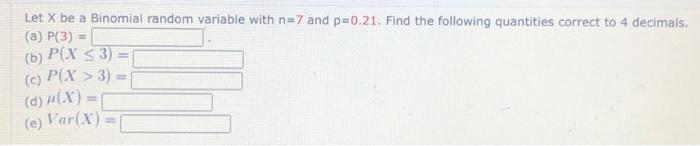 Solved Let X Be A Binomial Random Variable With N=7 And | Chegg.com