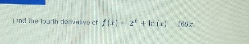 Solved Find The Fourth Derivative Of Chegg Solved Find The Fourth Derivative Of Chegg
