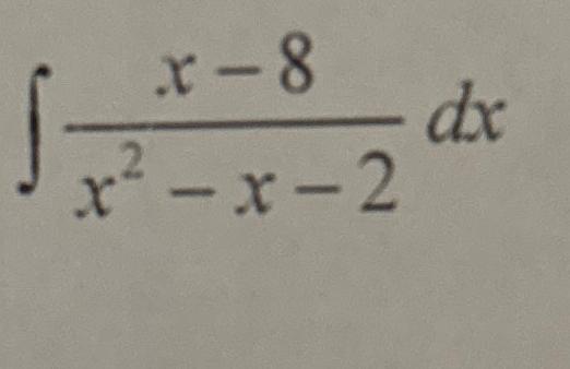 Solved ∫﻿﻿x-8x2-x-2dx | Chegg.com