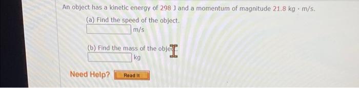 Solved An object has a kinetic energy of 298 J and a | Chegg.com