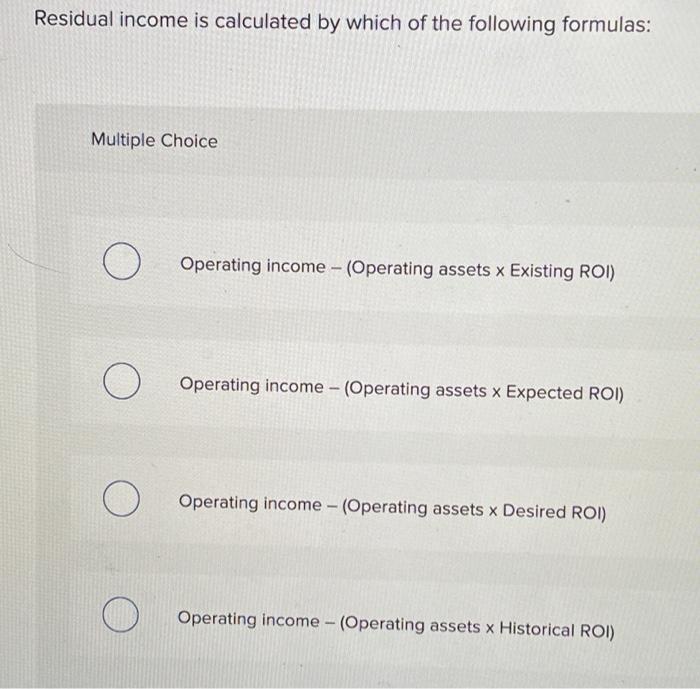 [Solved]: Residual income is calculated by which of the fol
