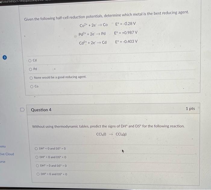 u courses/2179
Given the following half-cell reduction potentials, determine which metal is the best reducing agent.
Co2+ + 2