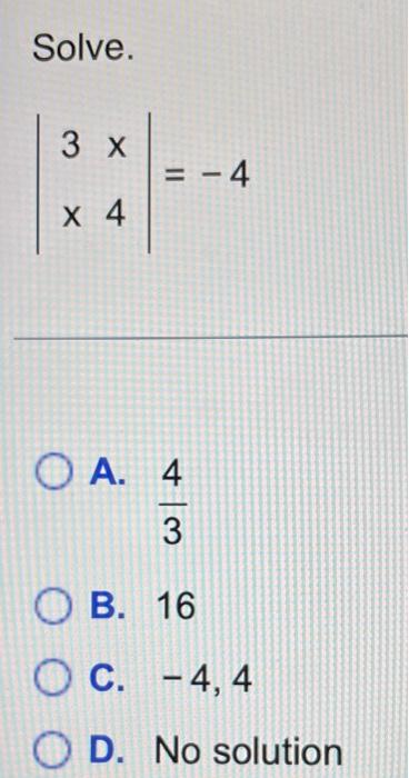 Solved Solve. 3 x x 4 = -4 OA. 4 3 OB. 16 OC. -4,4 OD. No | Chegg.com