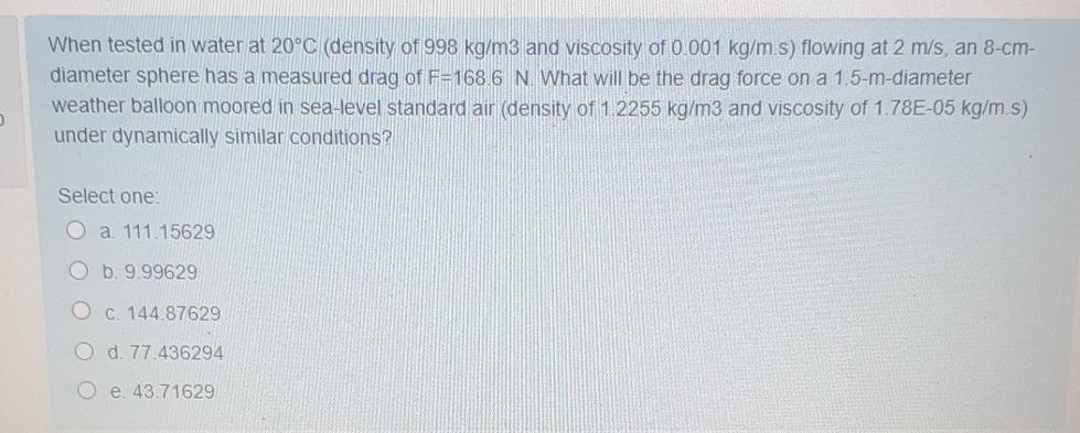 Solved When tested in water at 20°C (density of 998 kg/m3 | Chegg.com