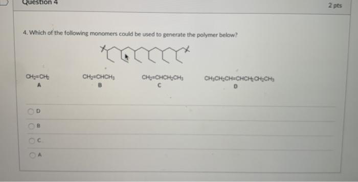Solved Question 4 2 pts 4. Which of the following monomers | Chegg.com