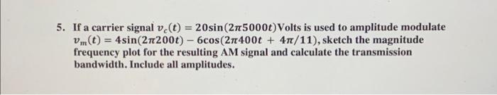 Solved If a carrier signal vc(t)=20sin(2π5000t) Volts is | Chegg.com