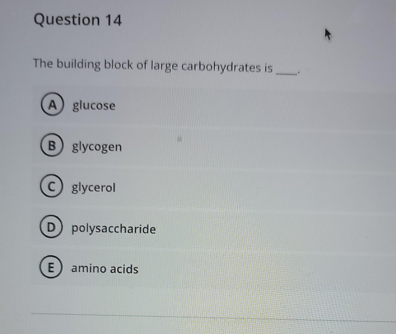 Solved Question 14 The building block of large carbohydrates