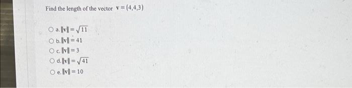 Solved Find the length of the vector v = (4,4,3) O. || = 11 | Chegg.com