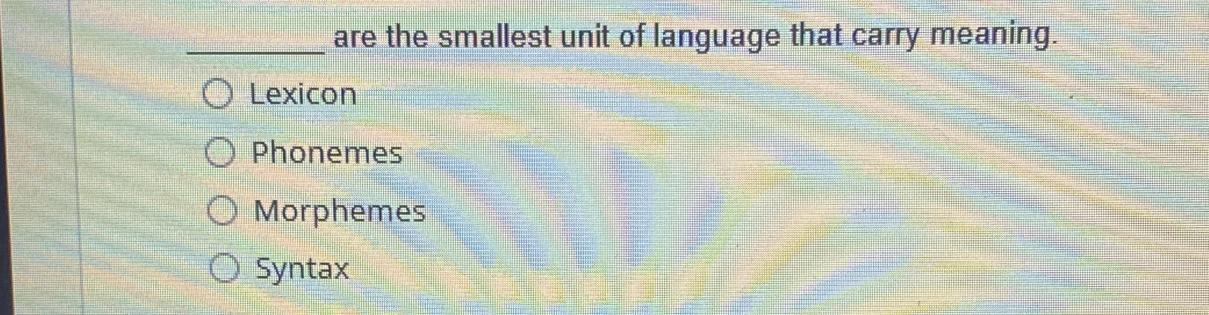 Solved are the smallest unit of language that carry