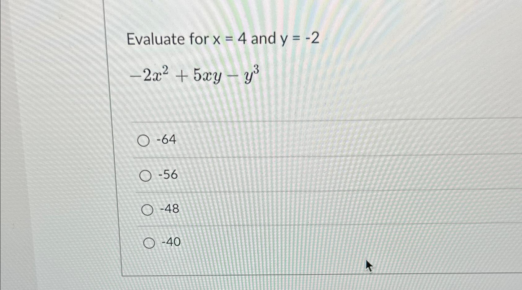 solved-evaluate-for-x-4-and-y-2-2x2-5xy-y3-64-56-48-40-chegg