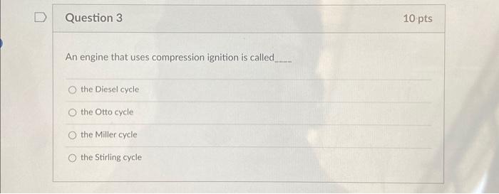 Solved An engine that uses compression ignition is called Chegg com