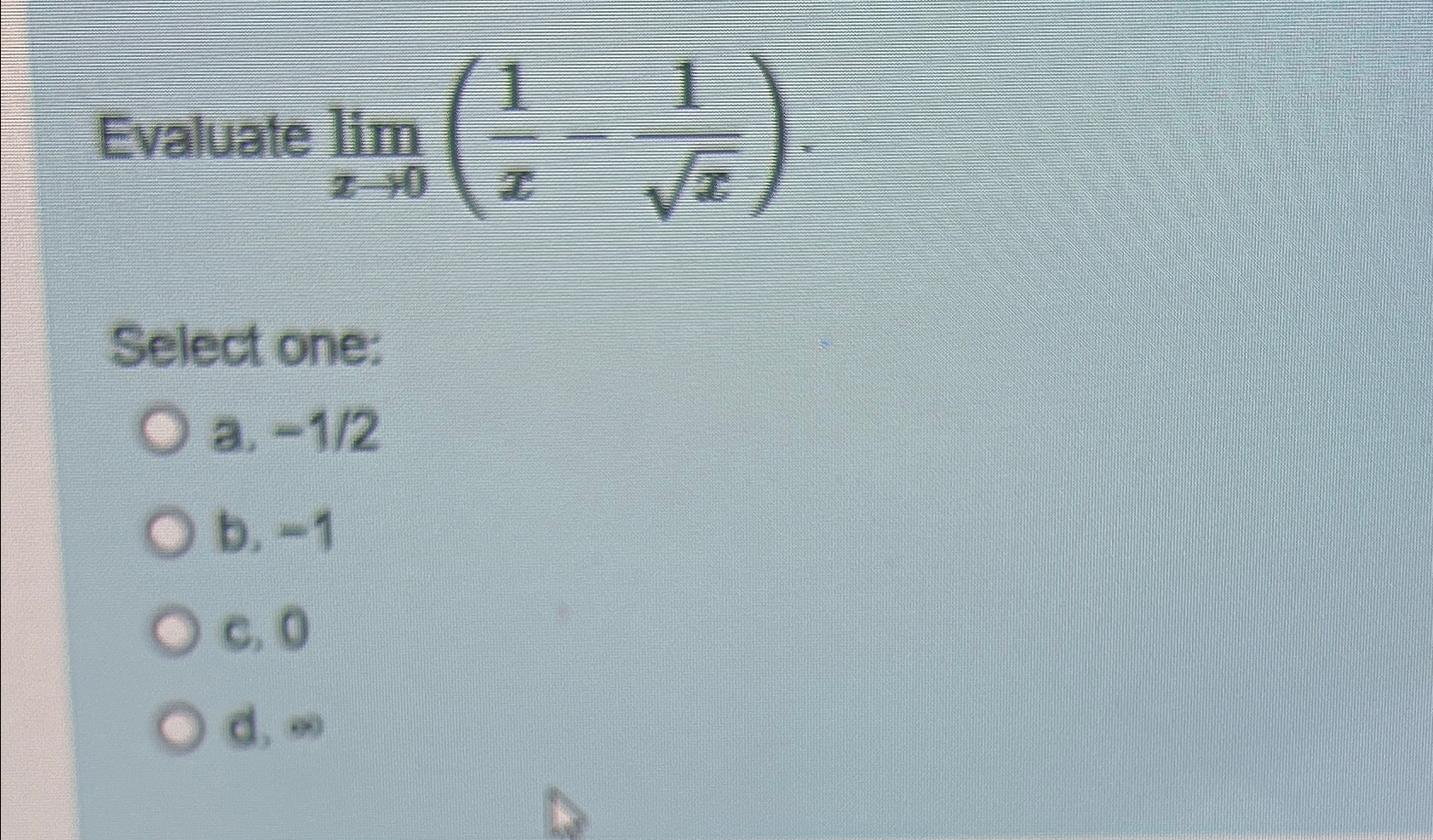 Solved Evaluate Limx→0 1x 1x2 Select One A 12b 1c 0d ∞