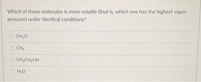 Which of these molecules is more volatile (that is, which one has the highest vapor pressure) under identical conditions?
\( 