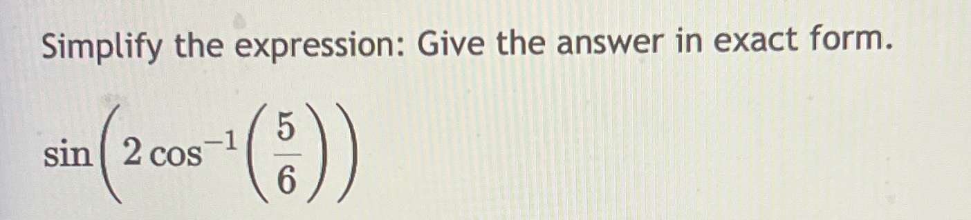 Solved Simplify the expression: Give the answer in exact | Chegg.com