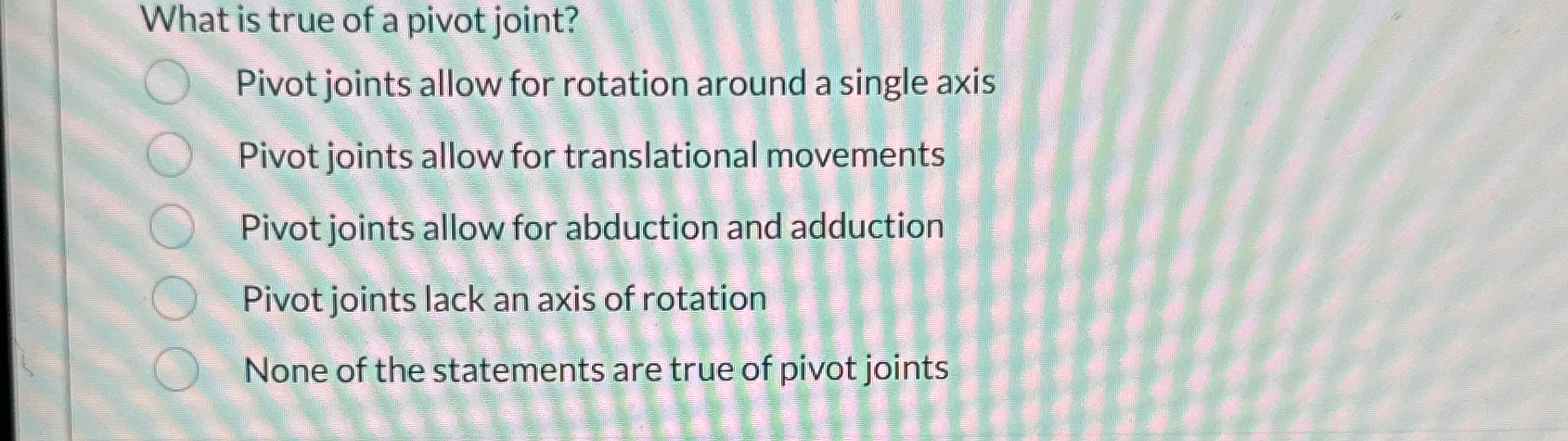 Solved What is true of a pivot joint?Pivot joints allow for