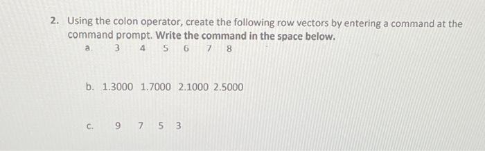 Solved 2. Using the colon operator create the following row