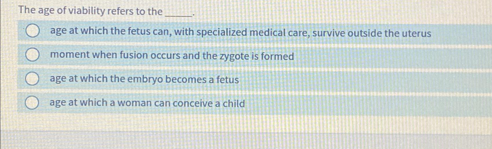 Solved The age of viability refers to the age at which the