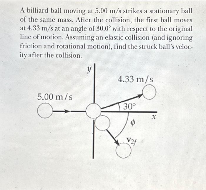 Solved A billiard ball moving at 5.00 m/s strikes a