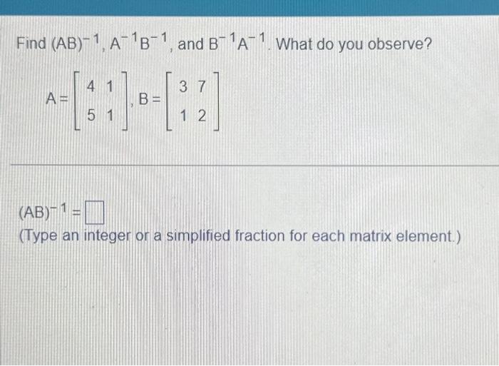 Solved Find (AB)−1,A−1B−1, And B−1A−1. What Do You Observe? | Chegg.com