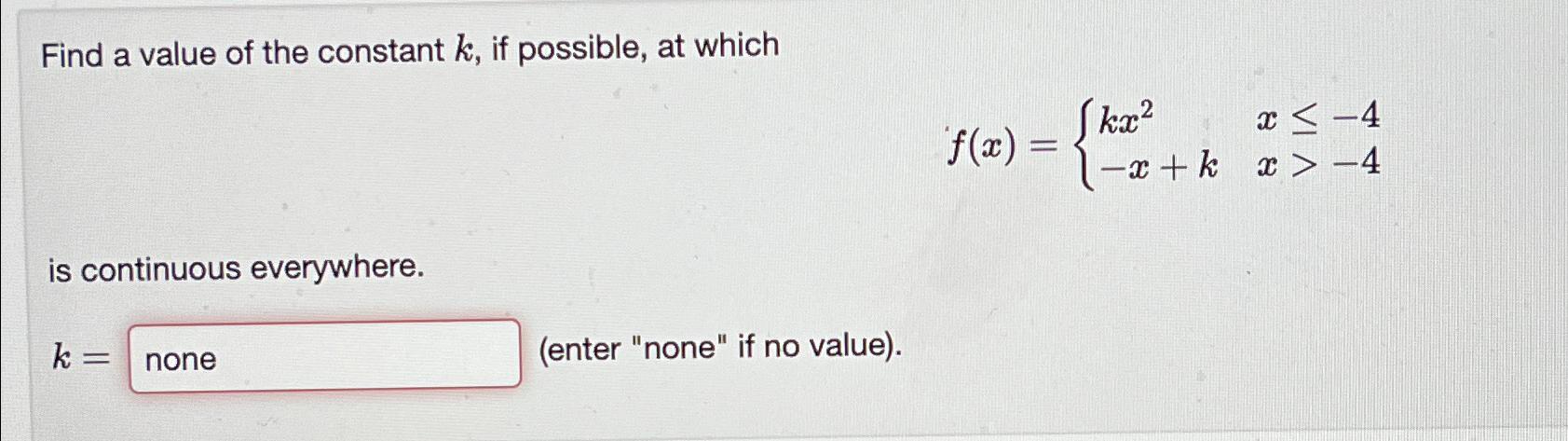 Solved Find a value of the constant k, ﻿if possible, at | Chegg.com