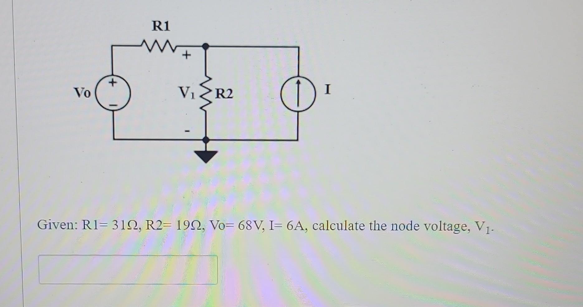 Solved Given: R1=31Ω,R2=19Ω,Vo=68 V,I=6 A, calculate the | Chegg.com