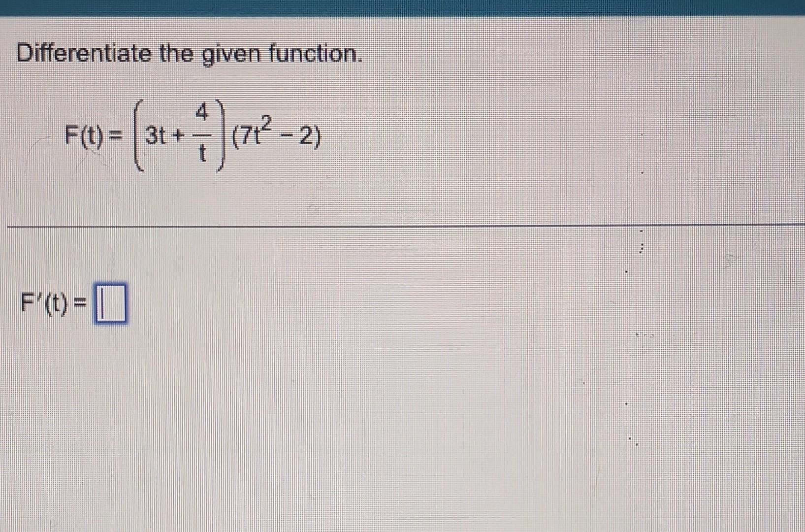 Solved Differentiate The Given Function F T 3t T4 7t2−2