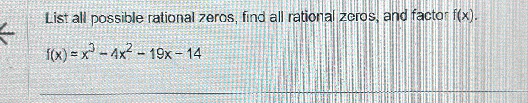 Solved List all possible rational zeros, find all rational | Chegg.com image.