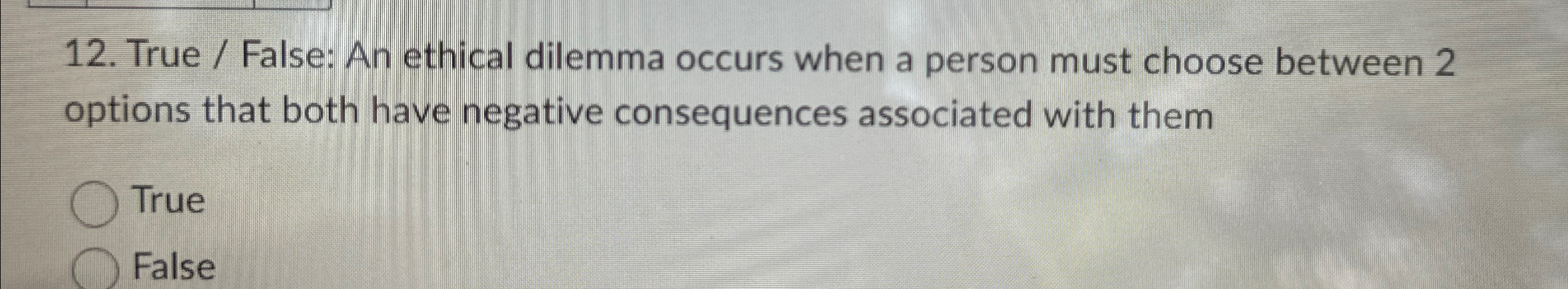 Solved True / ﻿False: An ethical dilemma occurs when a | Chegg.com