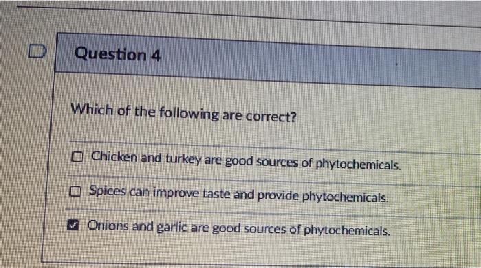 Question 4 Which of the following are correct? Chicken and turkey are good sources of phytochemicals. o Spices can improve ta