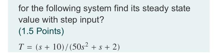 Solved for the following system find its steady state value | Chegg.com
