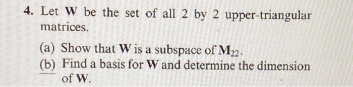 Solved 4. Let W be the set of all 2 by 2 upper-triangular | Chegg.com
