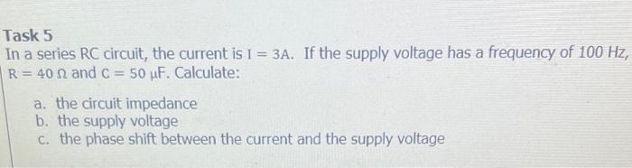 Solved Task 5 In a series RC circuit, the current is I=3 A. | Chegg.com