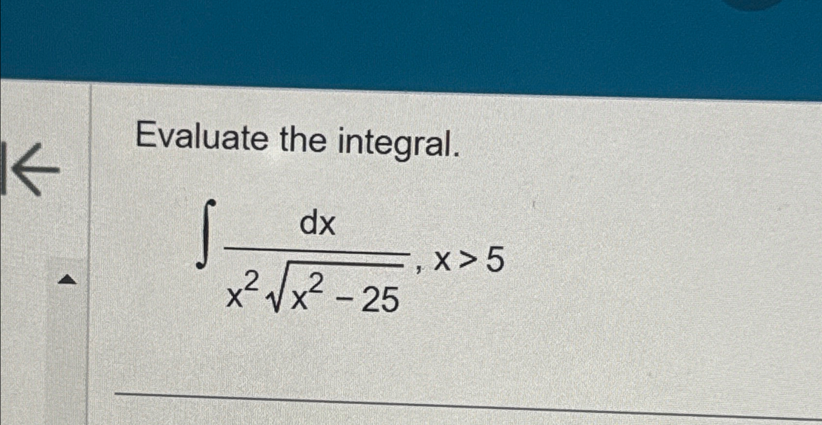 Solved Evaluate The Integral∫﻿﻿dxx2x2 252x5 3194