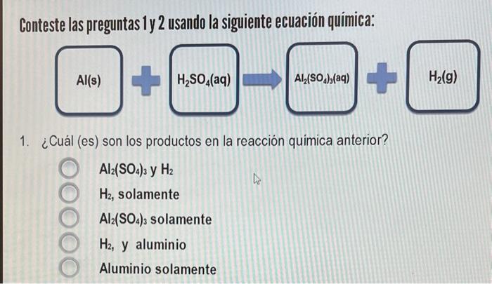 Conteste las preguntas y y 2 usando la siguiente ecuación química: 1. ¿Cuál (es) son los productos en la reacción quimica ant