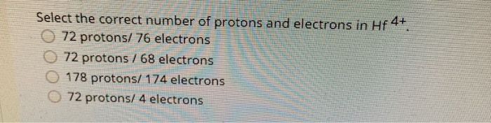 Solved Select the correct number of protons and electrons in | Chegg.com