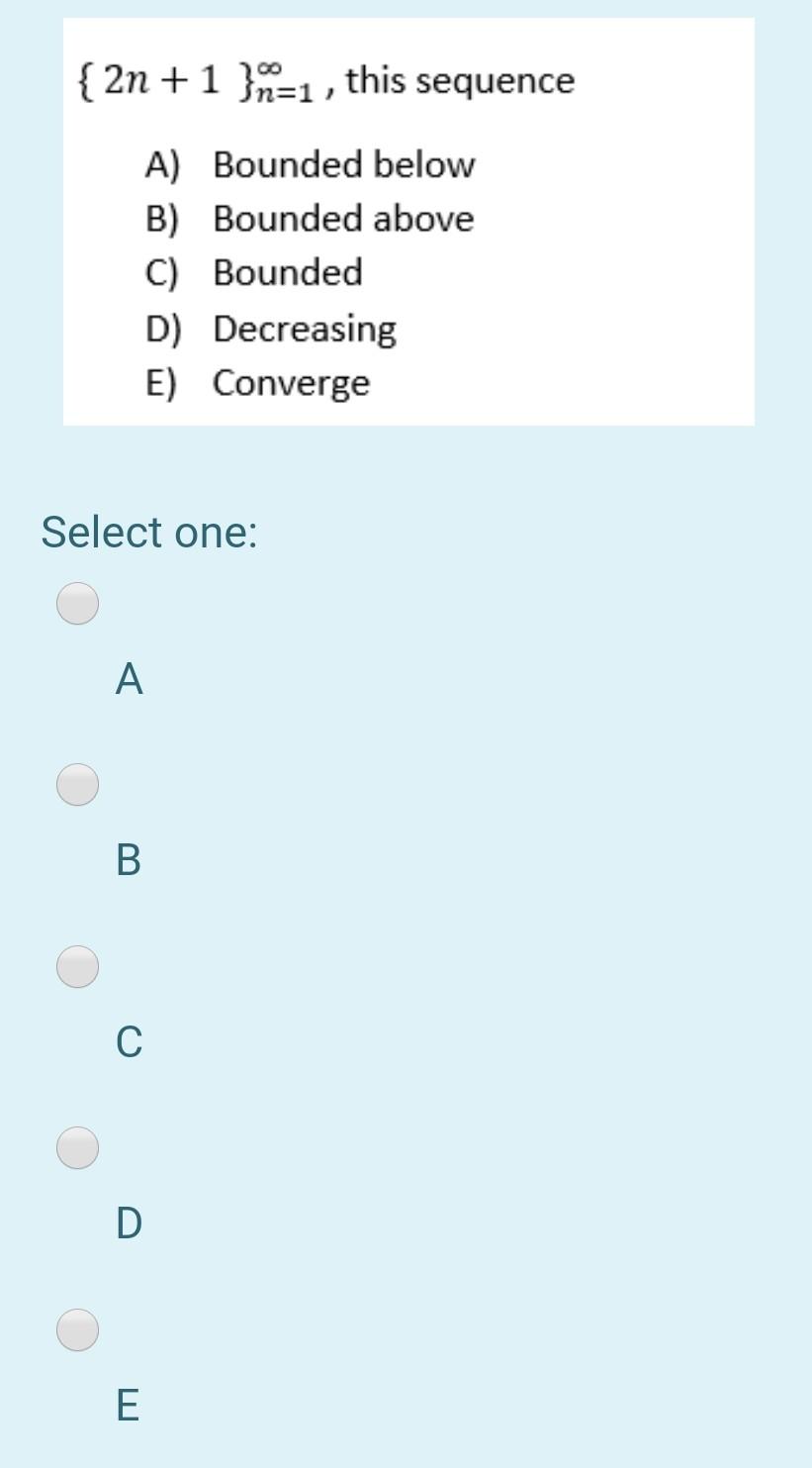 Solved {2n +1 }n=1, this sequence A) Bounded below B) | Chegg.com