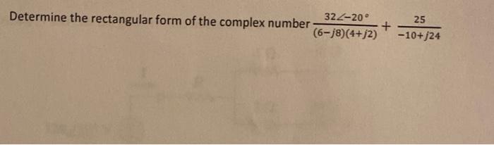 Solved Determine the rectangular form of the complex number | Chegg.com