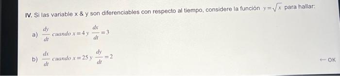 IV. Si las variable \( x \& \) y son diferenciables con respecto al tiempo, considere la función \( y=\sqrt{x} \) para hallar