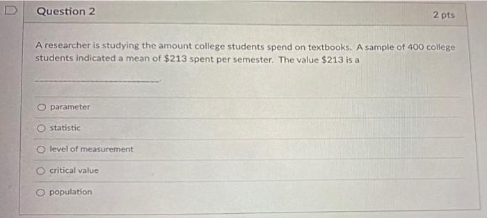 Solved Question 2 2 pts A researcher is studying the amount | Chegg.com