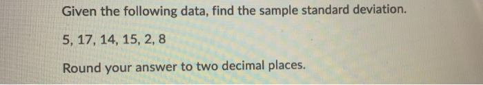 Solved Given the following data, find the sample standard | Chegg.com
