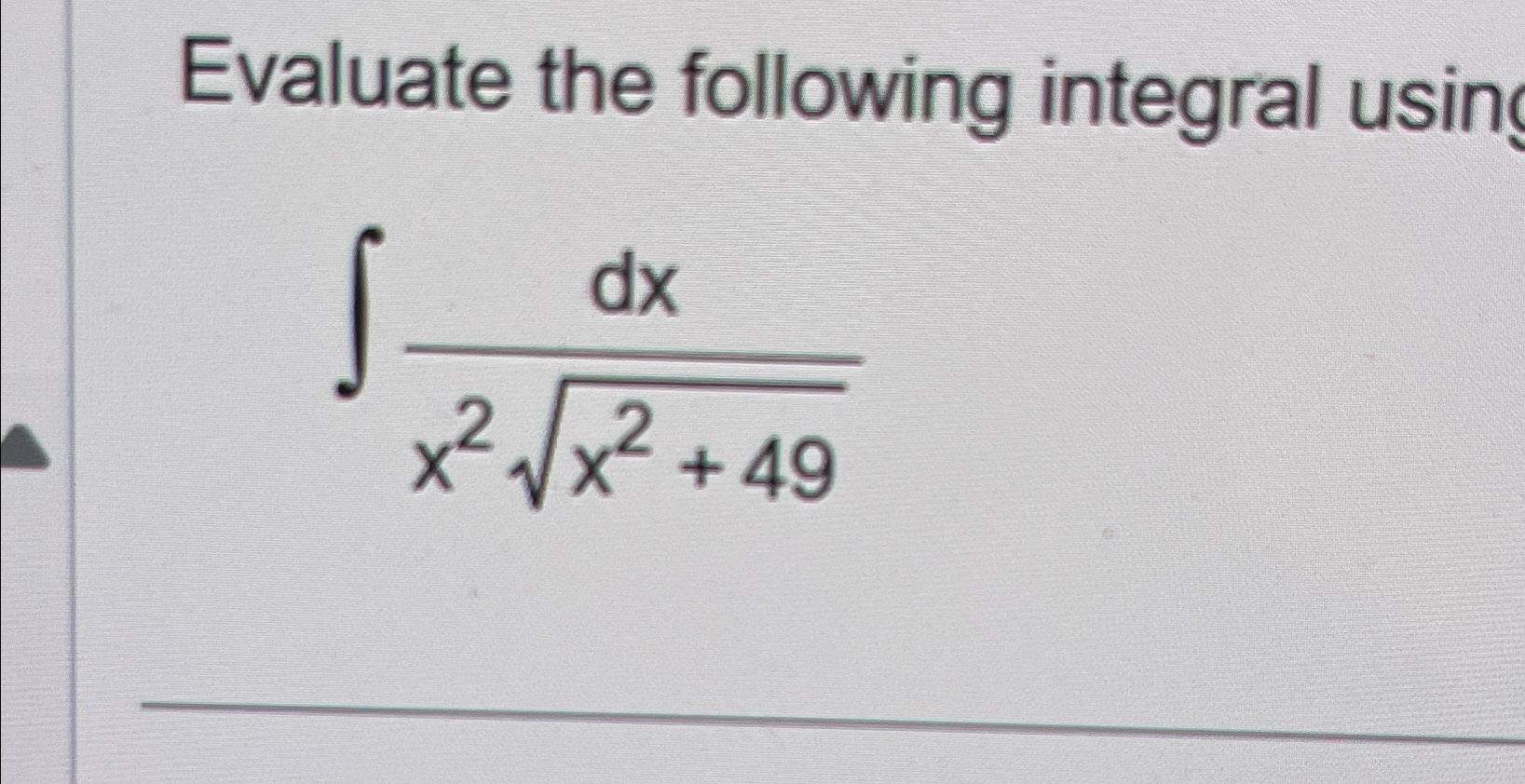 Solved Evaluate The Following Integral Usin∫﻿﻿dxx2x2492 9008