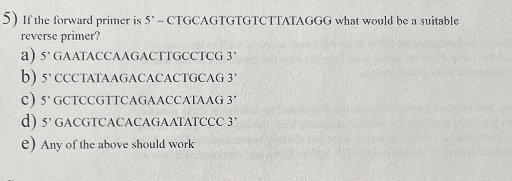 Solved If the forward primer is 5'- ﻿CTGCAGTGTGTCTTATAGGG | Chegg.com