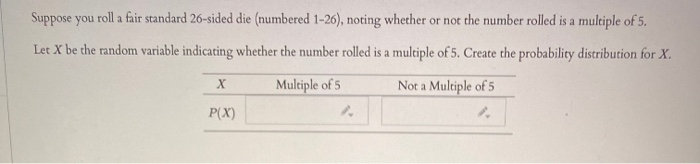 Solved Suppose you roll a fair standard 26-sided die | Chegg.com