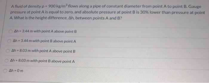 Solved A Fluid Of Density P - 900 Kg/ Mflows Along A Pipe Of | Chegg.com